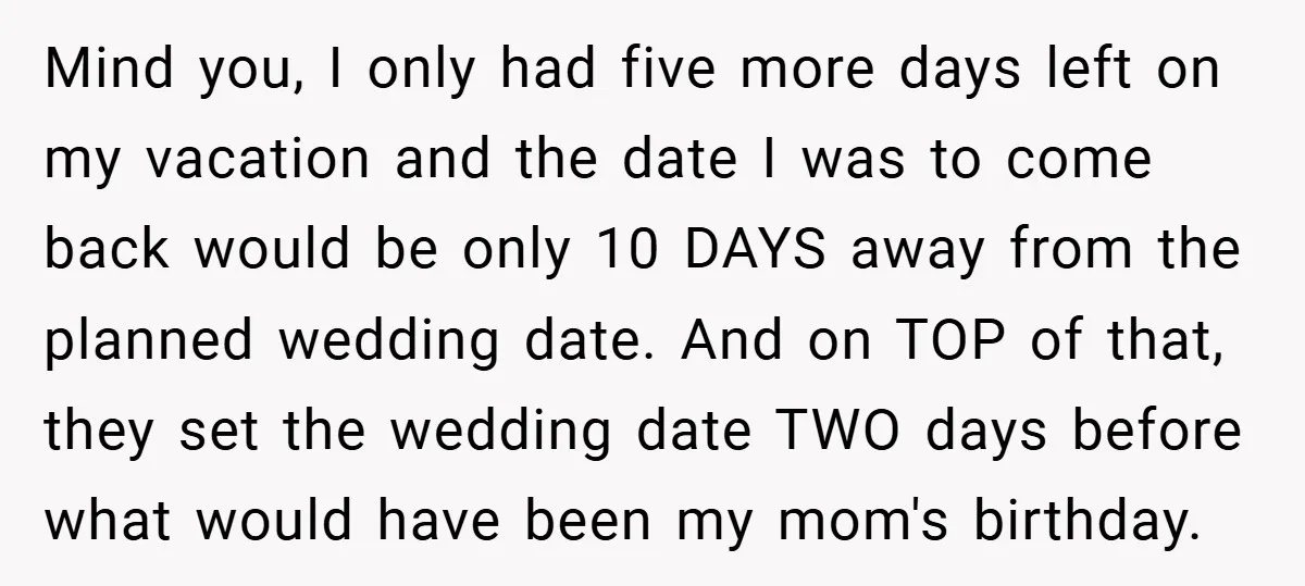 Mind you, I only had five more days left on my vacation and the date I was to come back would be only 10 DAYS away from the planned wedding...