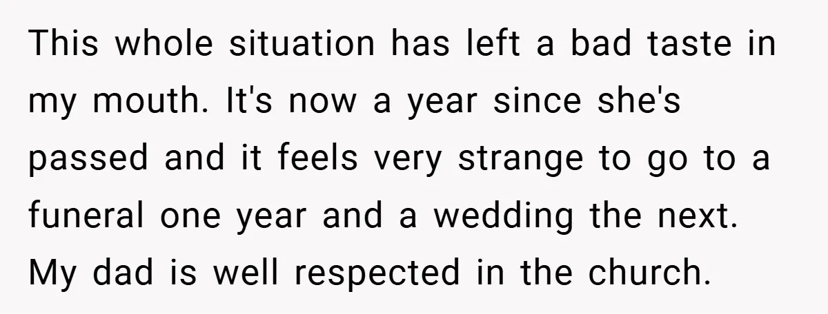 This whole situation has left a bad taste in my mouth. It's now a year since she's passed and it feels very strange to go to a funeral one year...