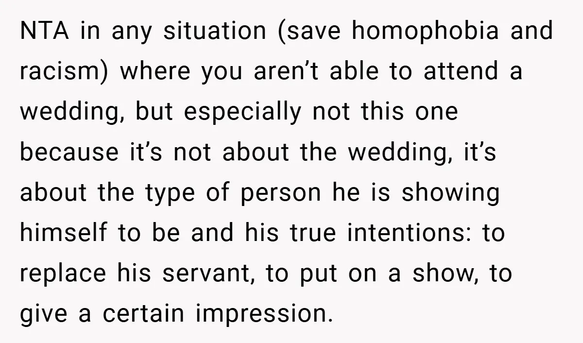 NTA in any situation (save homophobia and racism) where you aren’t able to attend a wedding, but especially not this one because it’s not about the wedding, it’s about the...