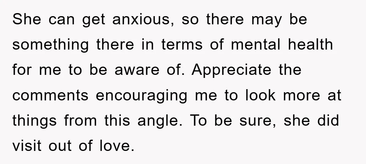 She can get anxious, so there may be something there in terms of mental health for me to be aware of. Appreciate the comments encouraging me to look more at...
