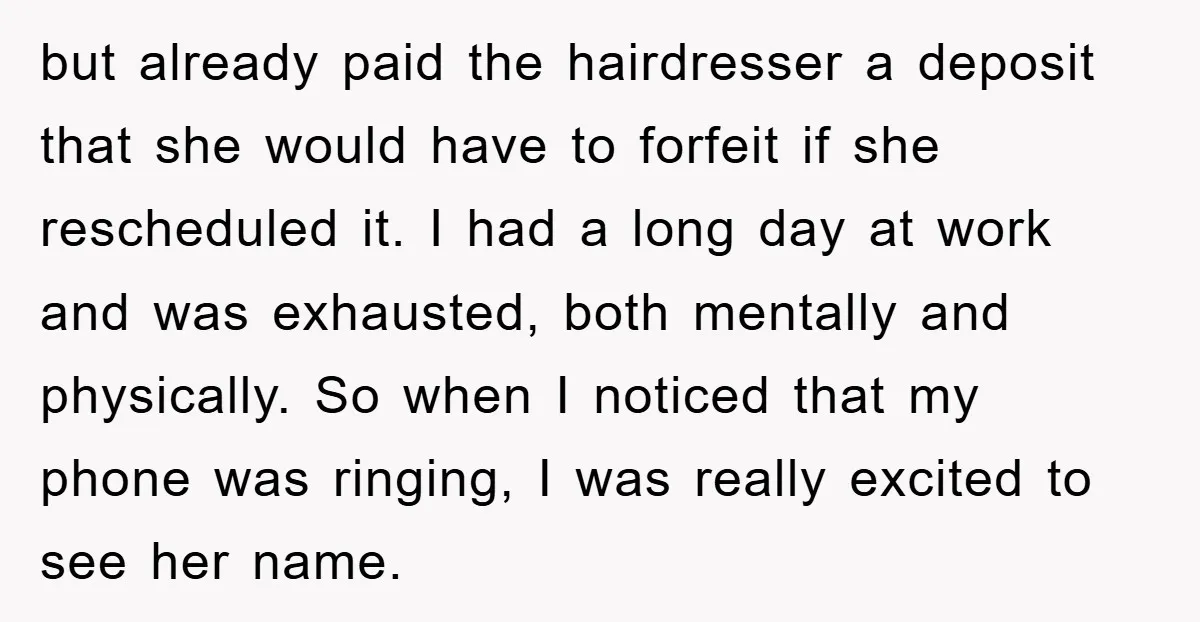 but already paid the hairdresser a deposit that she would have to forfeit if she rescheduled it. I had a long day at work and was exhausted, both mentally and...