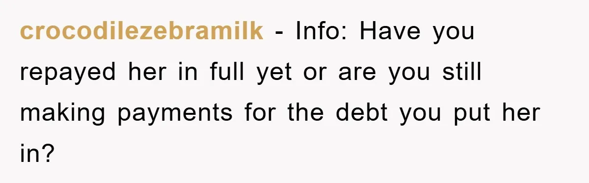 crocodilezebramilk − Info: Have you repayed her in full yet or are you still making payments for the debt you put her in?