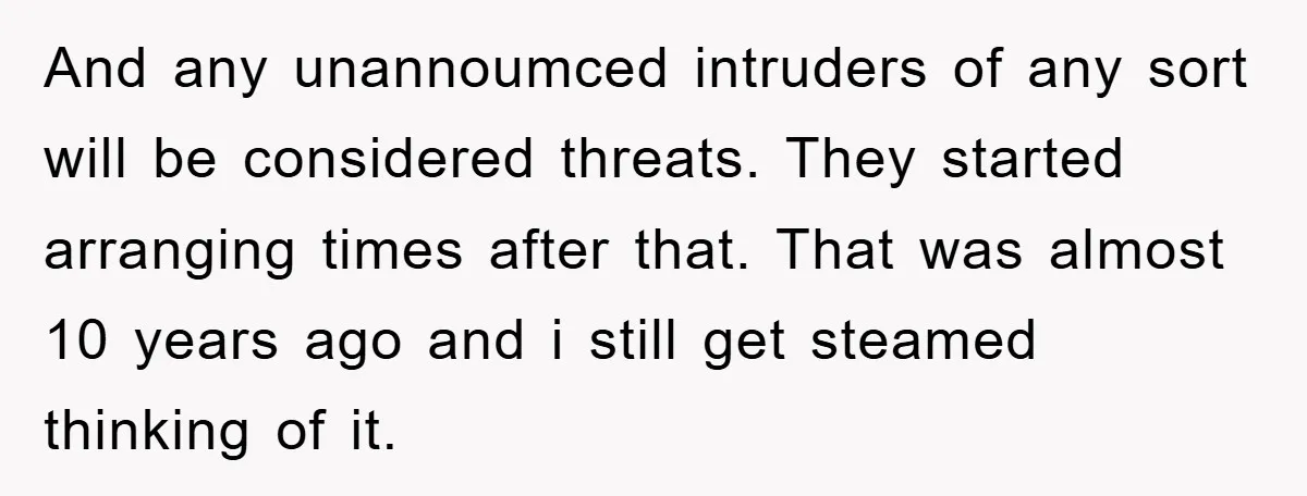 And any unannoumced intruders of any sort will be considered threats. They started arranging times after that. That was almost 10 years ago and i still get steamed thinking of...