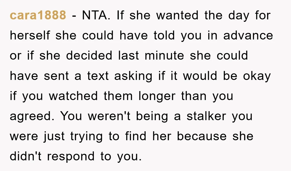 cara1888 - NTA. If she wanted the day for herself she could have told you in advance or if she decided last minute she could have sent a text asking...