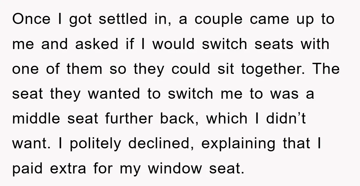 Once I got settled in, a couple came up to me and asked if I would switch seats with one of them so they could sit together. The seat they...