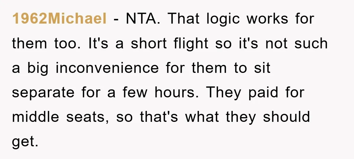 1962Michael − NTA. That logic works for them too. It's a short flight so it's not such a big inconvenience for them to sit separate for a few hours. They...