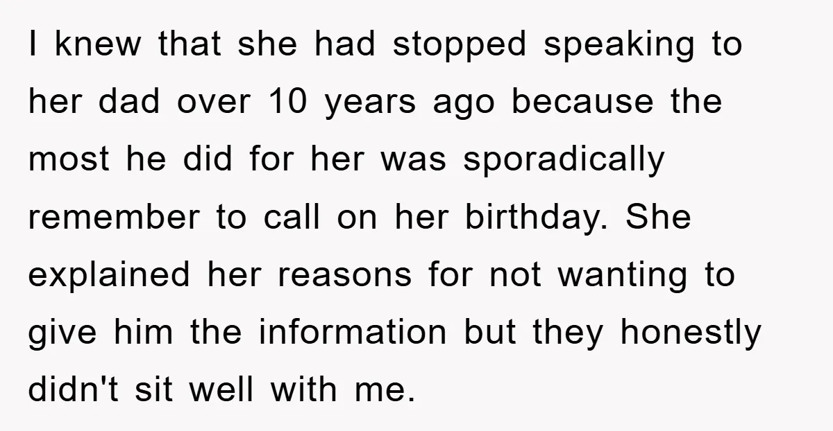 I knew that she had stopped speaking to her dad over 10 years ago because the most he did for her was sporadically remember to call on her birthday. She...