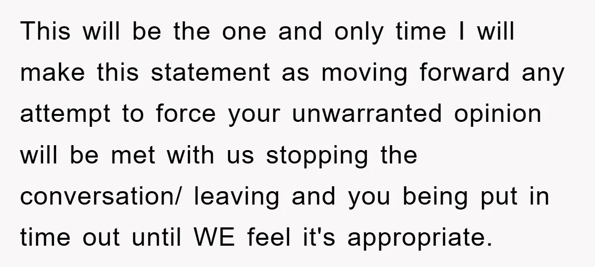 This will be the one and only time I will make this statement as moving forward any attempt to force your unwarranted opinion will be met with us stopping the...