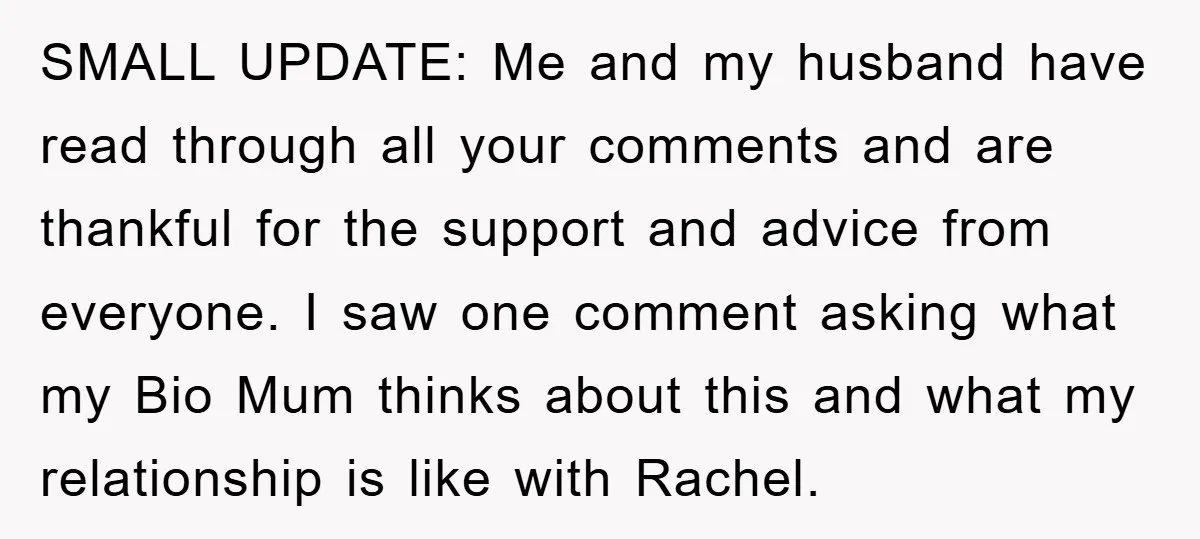 SMALL UPDATE: Me and my husband have read through all your comments and are thankful for the support and advice from everyone. I saw one comment asking what my Bio...