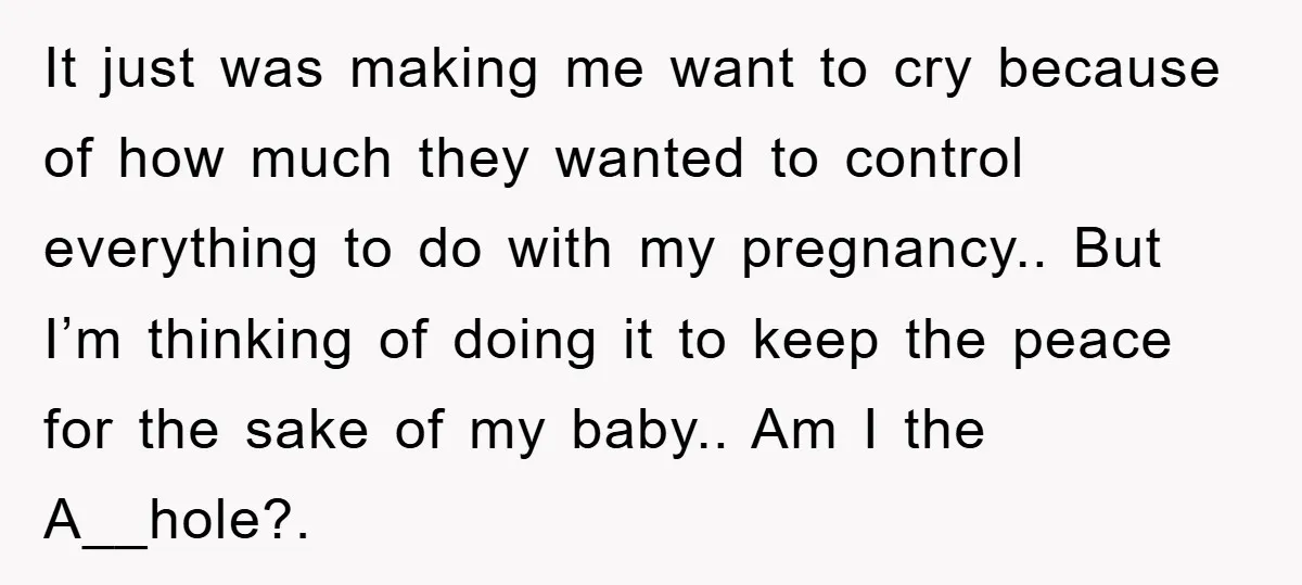 It just was making me want to cry because of how much they wanted to control everything to do with my pregnancy.. But I’m thinking of doing it to keep...