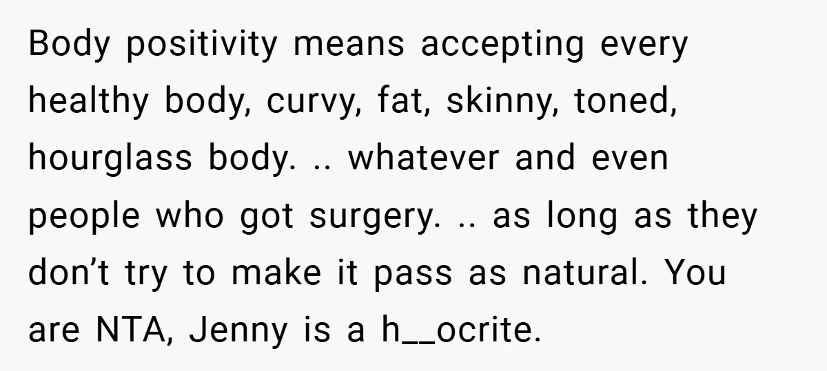 Body positivity means accepting every healthy body, curvy, fat, skinny, toned, hourglass body. .. whatever and even people who got surgery. .. as long as they don’t try to make...