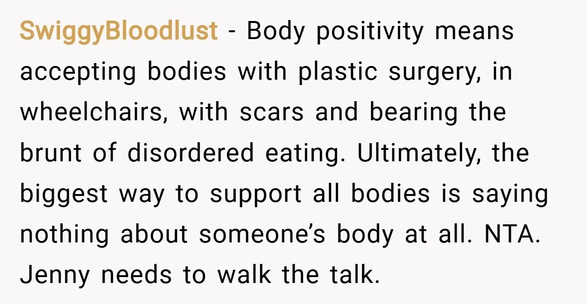 SwiggyBloodlust − Body positivity means accepting bodies with plastic surgery, in wheelchairs, with scars and bearing the brunt of disordered eating. Ultimately, the biggest way to support all bodies is...