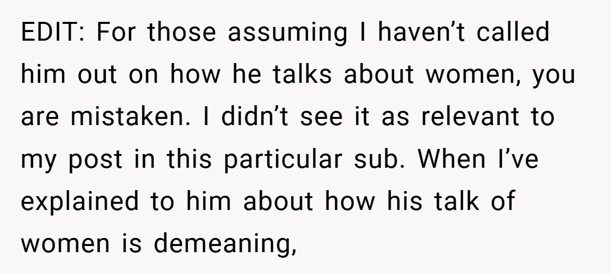 EDIT: For those assuming I haven’t called him out on how he talks about women, you are mistaken. I didn’t see it as relevant to my post in this particular...