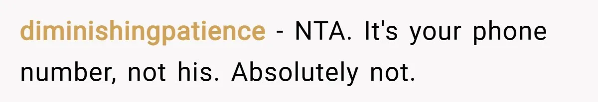 diminishingpatience − NTA. It's your phone number, not his. Absolutely not.