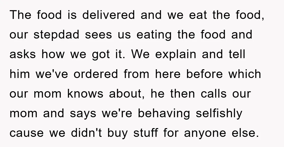 The food is delivered and we eat the food, our stepdad sees us eating the food and asks how we got it. We explain and tell him we've ordered from...