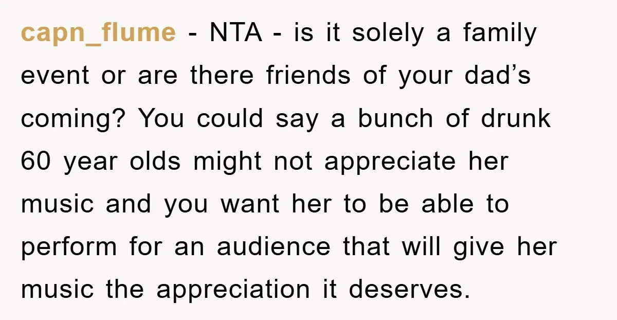 capn_flume - NTA - is it solely a family event or are there friends of your dad’s coming? You could say a bunch of drunk 60 year olds might not...