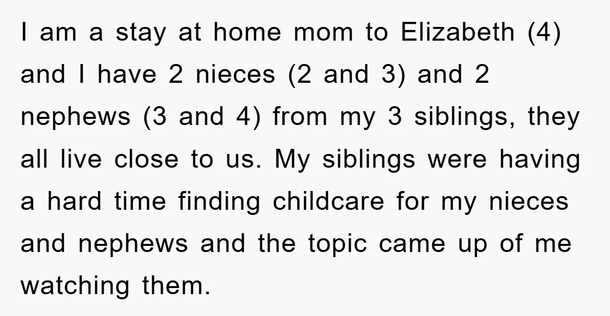 I am a stay at home mom to Elizabeth (4) and I have 2 nieces (2 and 3) and 2 nephews (3 and 4) from my 3 siblings, they all...