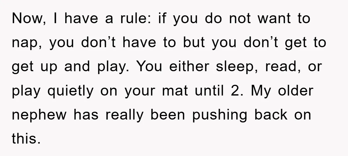 Now, I have a rule: if you do not want to nap, you don’t have to but you don’t get to get up and play. You either sleep, read, or...