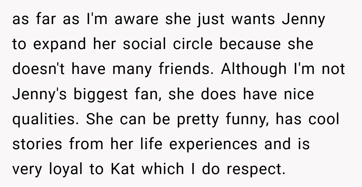 as far as I'm aware she just wants Jenny to expand her social circle because she doesn't have many friends. Although I'm not Jenny's biggest fan, she does have nice...