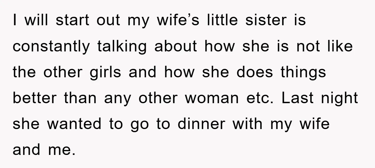 I will start out my wife’s little sister is constantly talking about how she is not like the other girls and how she does things better than any other woman...