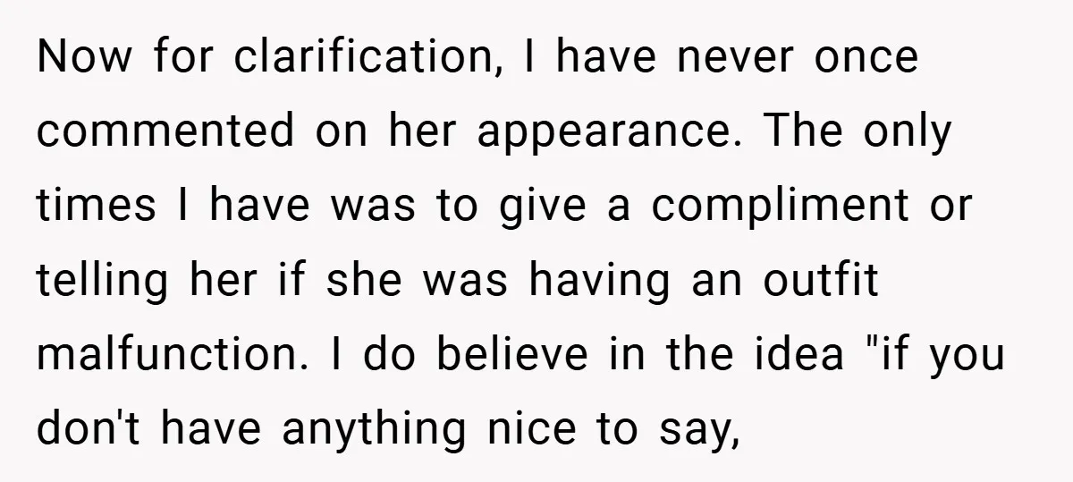 Now for clarification, I have never once commented on her appearance. The only times I have was to give a compliment or telling her if she was having an outfit...