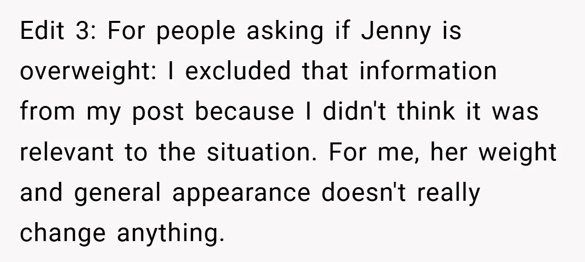 Edit 3: For people asking if Jenny is overweight: I excluded that information from my post because I didn't think it was relevant to the situation. For me, her weight...