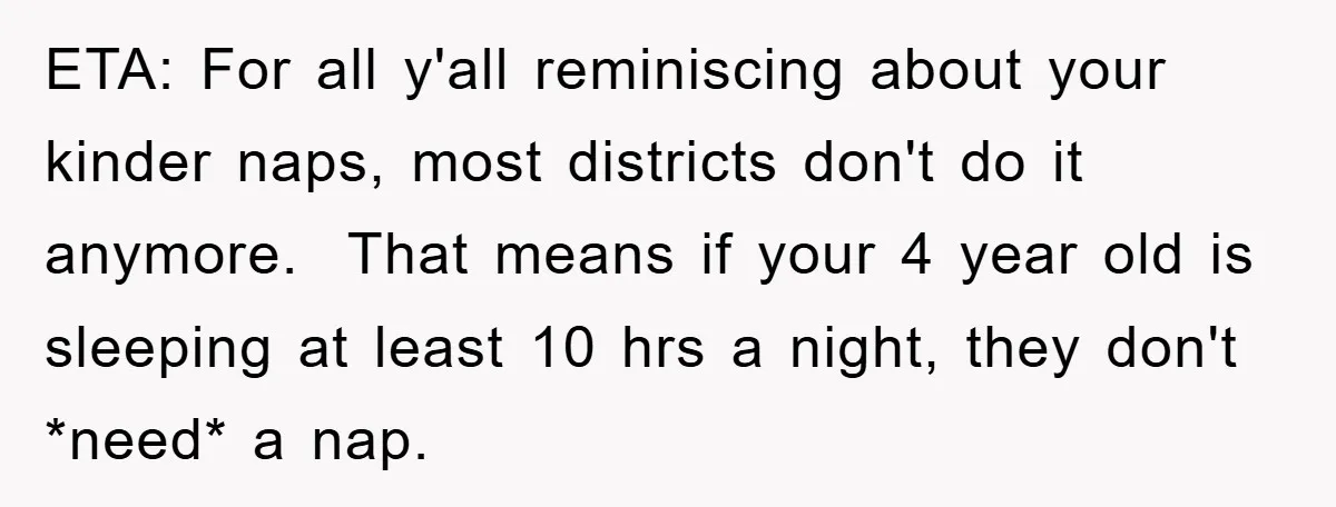 ETA: For all y'all reminiscing about your kinder naps, most districts don't do it anymore. That means if your 4 year old is sleeping at least 10 hrs a night,...