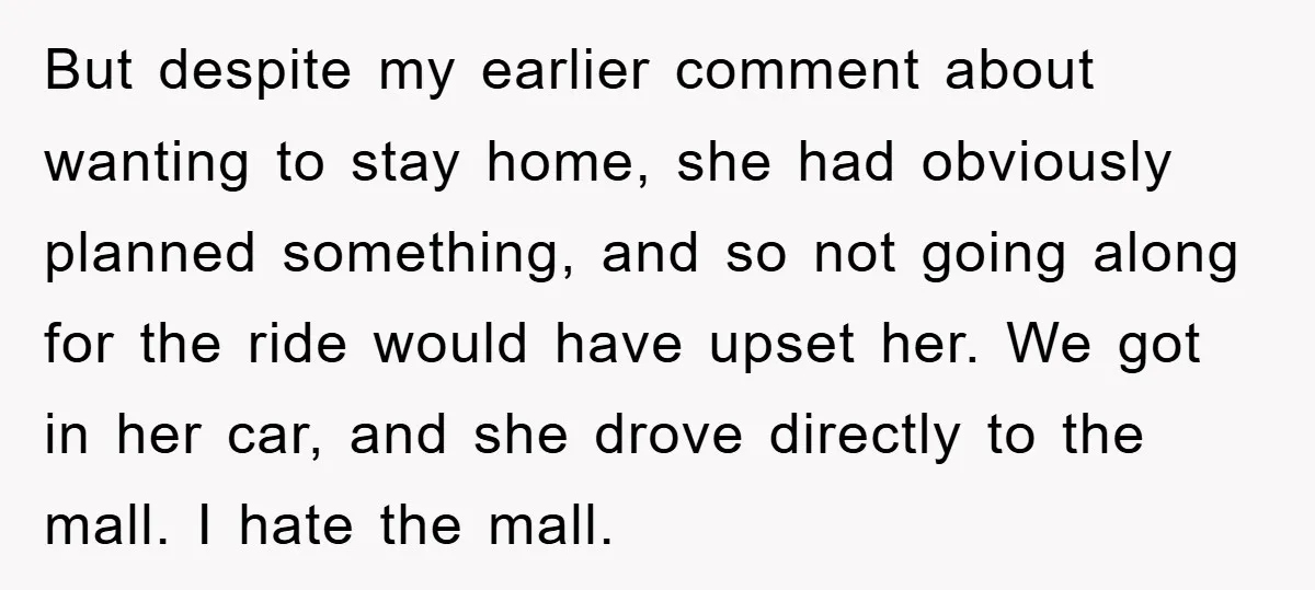 But despite my earlier comment about wanting to stay home, she had obviously planned something, and so not going along for the ride would have upset her. We got in...