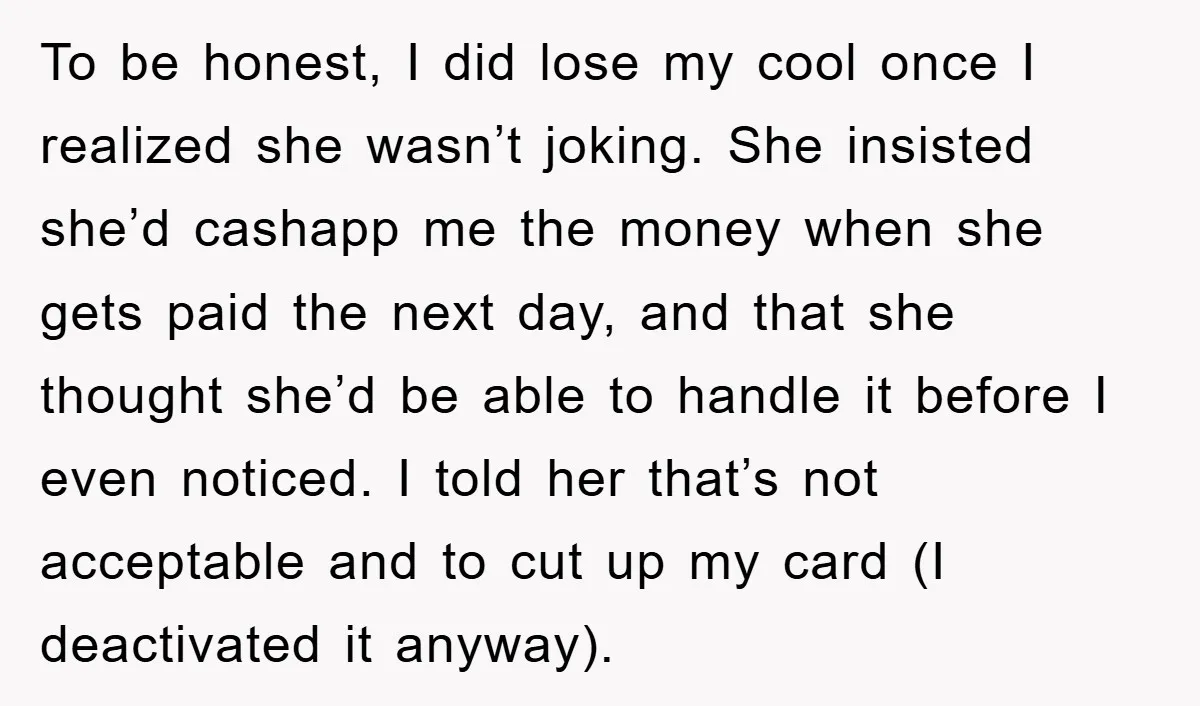 To be honest, I did lose my cool once I realized she wasn’t joking. She insisted she’d cashapp me the money when she gets paid the next day, and that...