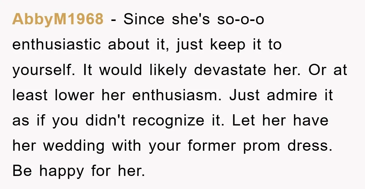 AbbyM1968 - Since she's so-o-o enthusiastic about it, just keep it to yourself. It would likely devastate her. Or at least lower her enthusiasm. Just admire it as if you...
