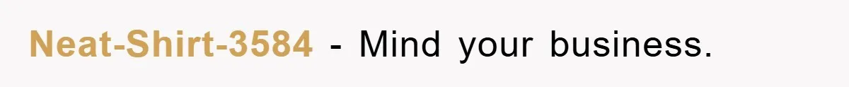 Neat-Shirt-3584 - Mind your business.