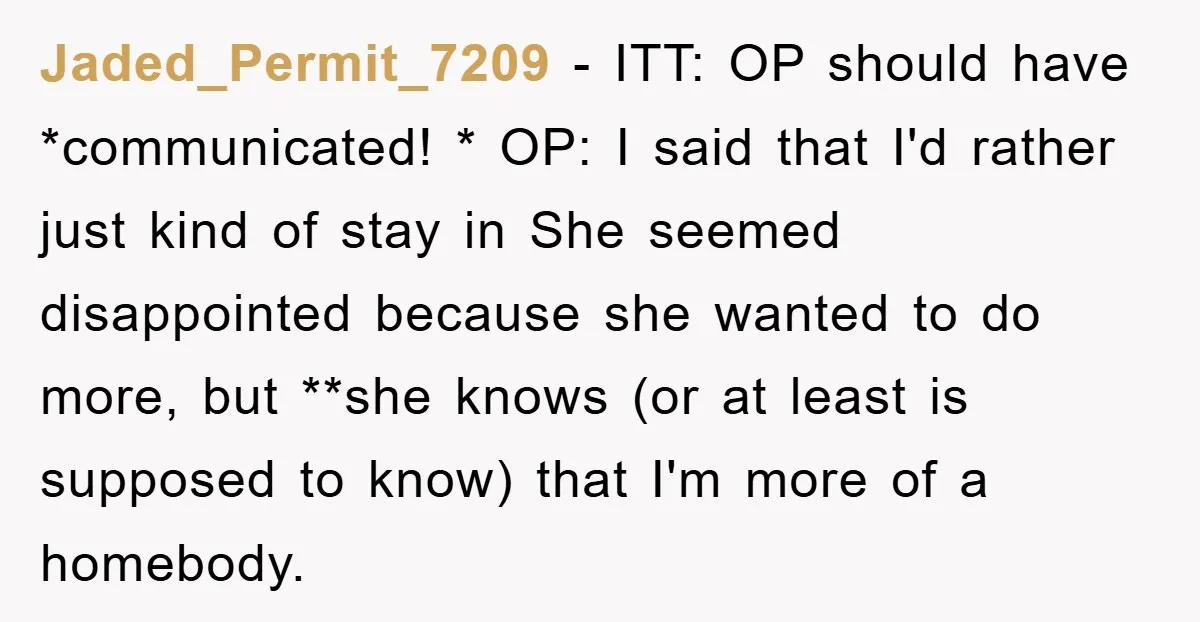 Jaded_Permit_7209 − ITT: OP should have *communicated! * OP: I said that I'd rather just kind of stay in She seemed disappointed because she wanted to do more, but **she...