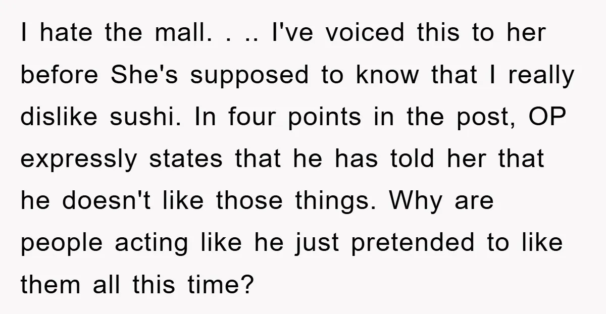 I hate the mall. . .. I've voiced this to her before She's supposed to know that I really dislike sushi. In four points in the post, OP expressly states...