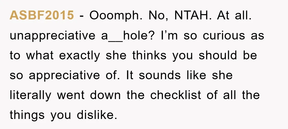 ASBF2015 − Ooomph. No, NTAH. At all. unappreciative a__hole? I’m so curious as to what exactly she thinks you should be so appreciative of. It sounds like she literally went...