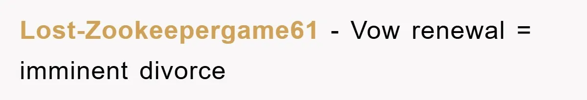 Lost-Zookeepergame61 − Vow renewal = imminent divorce