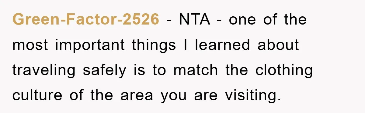 Green-Factor-2526 − NTA - one of the most important things I learned about traveling safely is to match the clothing culture of the area you are visiting.