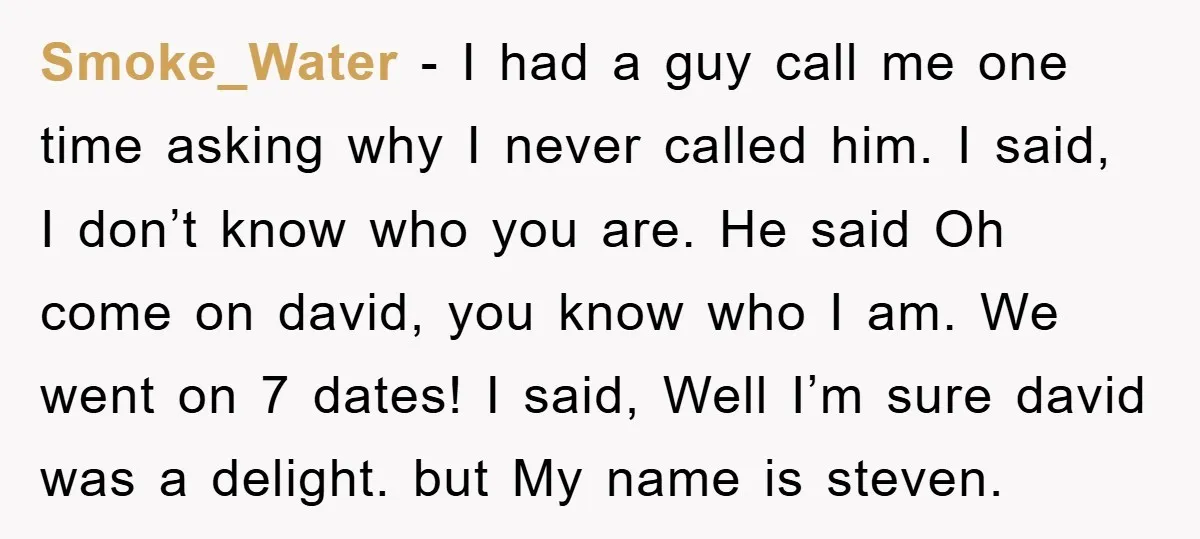 Smoke_Water - I had a guy call me one time asking why I never called him. I said, I don’t know who you are. He said Oh come on david,...