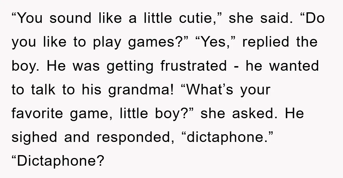 “You sound like a little cutie,” she said. “Do you like to play games?” “Yes,” replied the boy. He was getting frustrated - he wanted to talk to his grandma!...