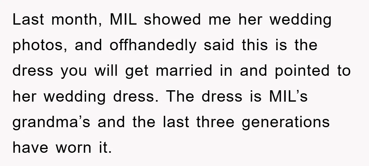 Last month, MIL showed me her wedding photos, and offhandedly said this is the dress you will get married in and pointed to her wedding dress. The dress is MIL’s...
