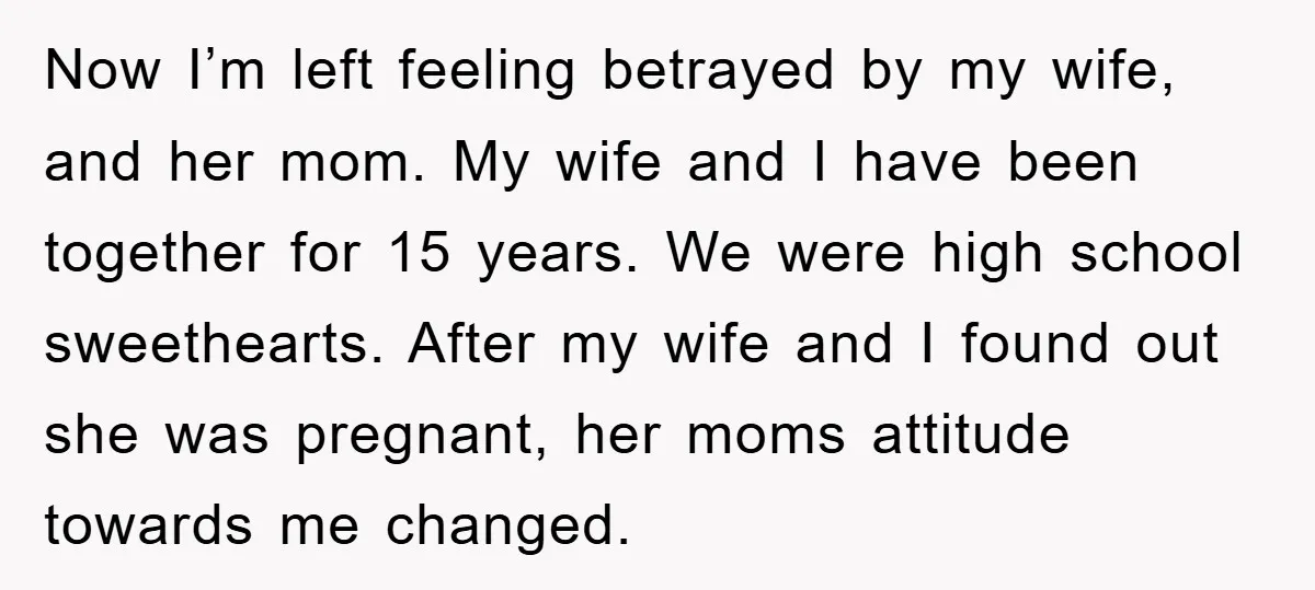 Now I’m left feeling betrayed by my wife, and her mom. My wife and I have been together for 15 years. We were high school sweethearts. After my wife and...