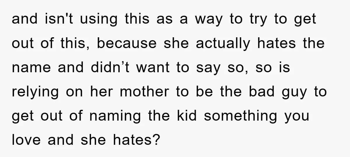 and isn't using this as a way to try to get out of this, because she actually hates the name and didn’t want to say so, so is relying on...
