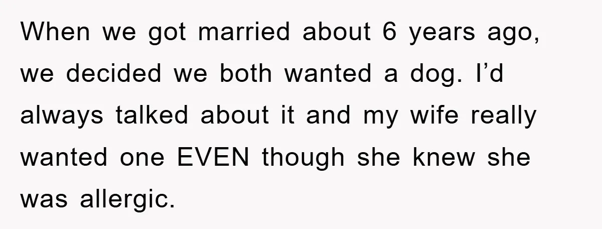 When we got married about 6 years ago, we decided we both wanted a dog. I’d always talked about it and my wife really wanted one EVEN though she knew...
