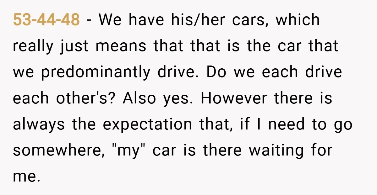 53-44-48 − We have his/her cars, which really just means that that is the car that we predominantly drive. Do we each drive each other's? Also yes. However there is...