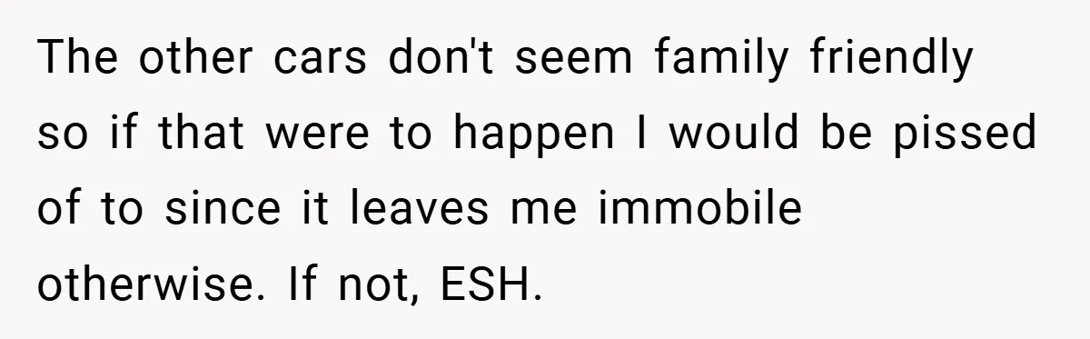 The other cars don't seem family friendly so if that were to happen I would be pissed of to since it leaves me immobile otherwise. If not, ESH.
