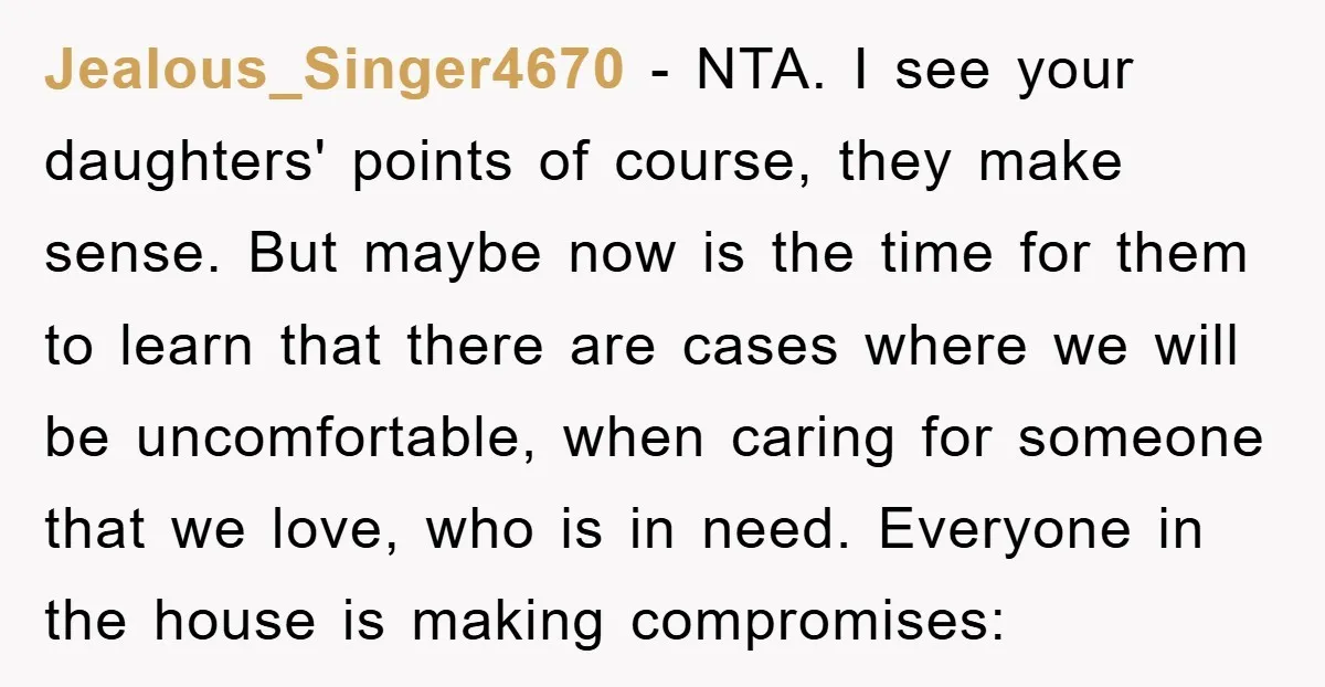 Jealous_Singer4670 − NTA. I see your daughters' points of course, they make sense. But maybe now is the time for them to learn that there are cases where we will...