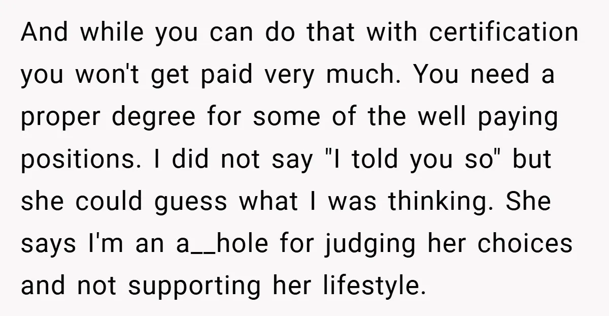 And while you can do that with certification you won't get paid very much. You need a proper degree for some of the well paying positions. I did not say...