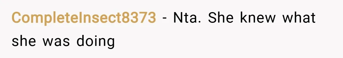 CompleteInsect8373 − Nta. She knew what she was doing