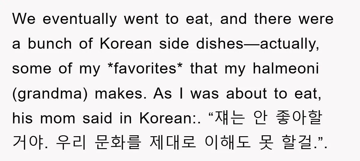 We eventually went to eat, and there were a bunch of Korean side dishes—actually, some of my *favorites* that my halmeoni (grandma) makes. As I was about to eat, his...