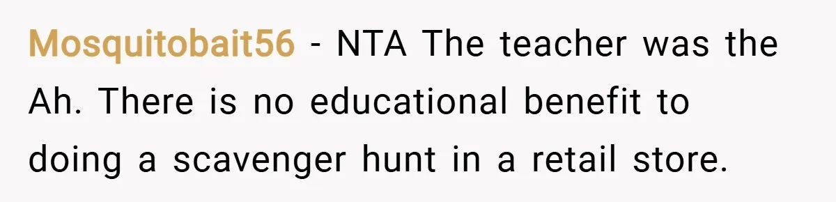 Mosquitobait56 − NTA The teacher was the Ah. There is no educational benefit to doing a scavenger hunt in a retail store.