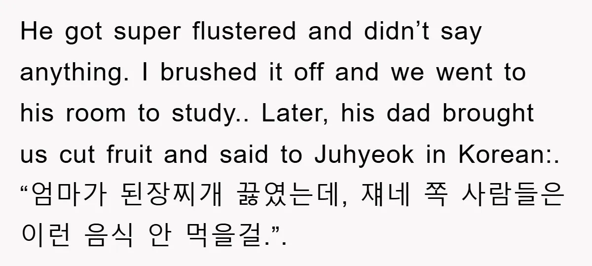 He got super flustered and didn’t say anything. I brushed it off and we went to his room to study.. Later, his dad brought us cut fruit and said to...